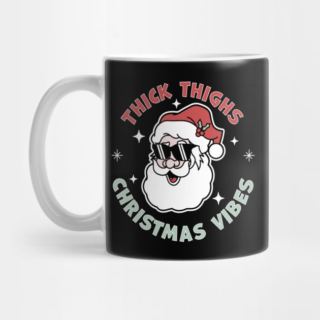 Thick Thighs and Christmas Vibes - Funny Santa Claus Xmas by OrangeMonkeyArt